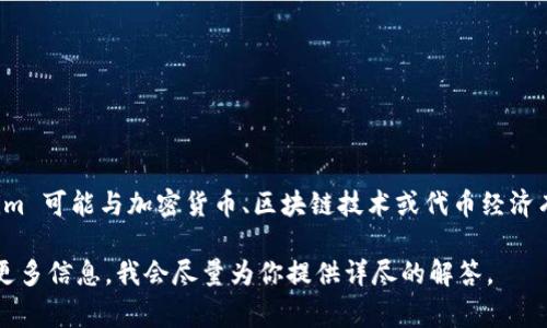 Tokenim 是一种应用或工具，但具体的定义和功能可能会根据上下文而有所不同。通常来说，Tokenim 可能与加密货币、区块链技术或代币经济有关的应用程序。其可能的功能包括钱包管理、代币交易、市场分析，或者其他与数字资产相关的服务。

如果你有更具体的关于 Tokenim 的问题，例如它的功能、使用方法或者在某个领域的应用，请提供更多信息，我会尽量为你提供详尽的解答。